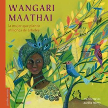 WANGARI MAATHAI La mujer que plantó millones de árboles