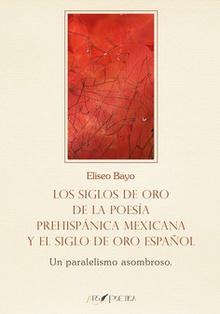 Siglos oro poesia prehispanica mexicana y siglo oro español Paralelismo asombroso