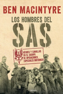 LOS HOMBRES DE SAS Héroes y canallas en el cuerpo de operaciones especiales británico