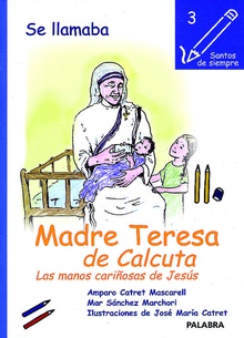 Se llamaba Madre Teresa de Calcuta Las manos cariñosas de Jesús