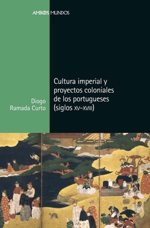 CULTURA IMPERIAL Y PROYECTOS COLONIALES PORTUGUESES Siglos XV a XVIII