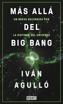 Más allá del Big Bang Un breve recorrido por la historia del universo