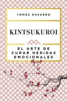 Kintsukuroi el arte de curar heridas emocionales