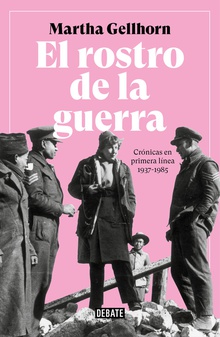 EL ROSTRO DE LA GUERRA Crónicas en primera l¡nea 1937-1985