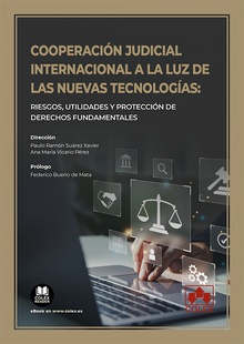 Cooperación judicial internacional a la luz de las nuevas tecnologías Riesgos, utilidades y protección de derechos fundamentales