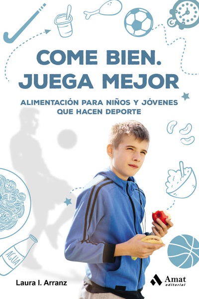 COME BIEN.JUEGA MEJOR Alimentación para niños y jóvenes que hace deporte
