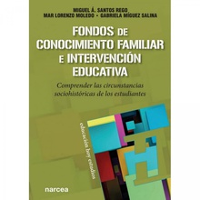 Fondos de conocimiento familiar e intervención educativa Comprender las circunstancias sociohistóricas de los estudiantes
