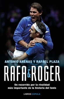 RAFA & ROGER Un recorrido por la rivalidad más importante de historia tenis