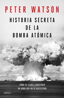 Historia secreta de la bomba atómica Cómo se llegó a construir un arma que no se necesitaba