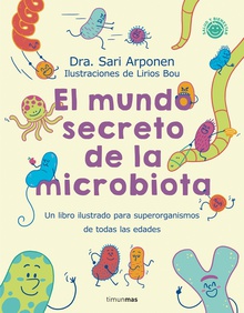 El mundo secreto de la microbiota Un libro para superorganismos de todas las edades
