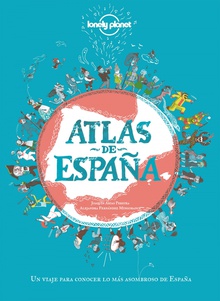 Atlas de España Un viaje para conocer lo más asombroso de España