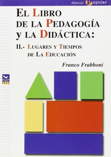 El libro de la pedagogía y la didáctica: II.- Lugares y tiempos de la educación