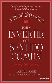 EL PEQUEÑO LIBRO PARA INVERTIR CON SENTIDO COMUN EL MEJOR MÈTODO PARA GARANTIZAR LA RENTABILIDAD EN BOLSA