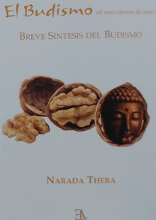 EL BUDISMO EN UNA CÁSCARA DE NUEZ Breve Síntesis del Budismo