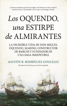 Los Oquendo, una estirpe de almirantes La increíble vida de don Miguel Oquendo, marino, constructor de barcos y fundado
