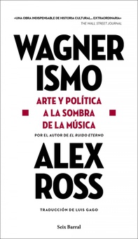 Wagnerismo Arte y política a la sombra de la música