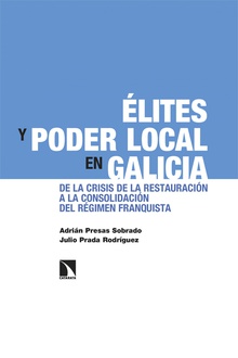 Élites y poder local en Galicia De la crisis de la Restauración a la consolidación del régimen franquista