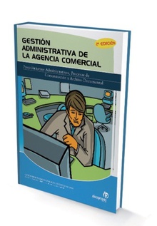 Gestión administrativa de la agencia comercial (2ª edición) Procedimientos administrativos, procesos de comunicación y archivo documental