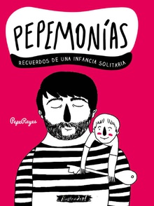 Pepemonías: recuerdos de una infancia solitaria