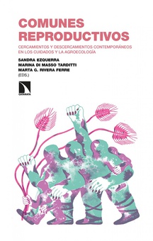 Comunes reproductivos Cercamientos y descercamientos contemporáneos en los cuidados y la agroecología