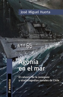 Agonía en el mar. El calvario de la Janequeo y otras tragedias navales de Chile