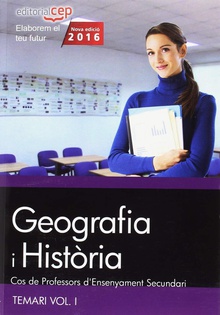 Cos de Professors d'Ensenyament Secundari. Geografia i Hist.ria. Temari Vol. I.