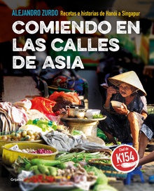 COMIENDO EN LAS CALLES DE ASIA Recetas e historiasde Hanoi a Singapur