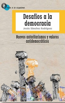 Desafíos a la democracia Nuevos autoritarismos y valores antidemocráticos