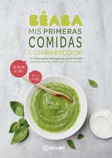 MIS PRIMERAS COMIDAS CON BABYCOOK ¡80 recetas de chef! de 4 a 24 meses