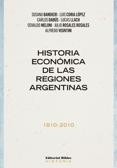 Historia económica de las regiones argentinas 1810-2010