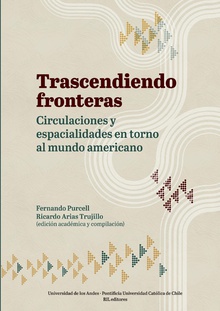 Trascendiendo fronteras: circulaciones y espacialidades en torno al mundo americano