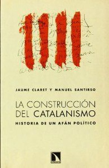 LA CONSTRUCCIóN DEL CATALANISMO HISTORIA DE UN AFáN POLíTICO