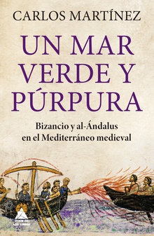Un mar verde y púrpura Bizancio y al-Ándalus en el Mediterráneo medieval