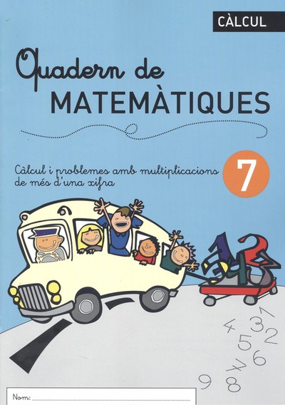 QUADERN DE MATEMÀTIQUES 7 Càlcul i problemes amb multiplicacions de més d'una xifra