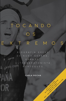 Tocando os extremos: biografia de espaoa, ultramaratonista e triatleta portugues