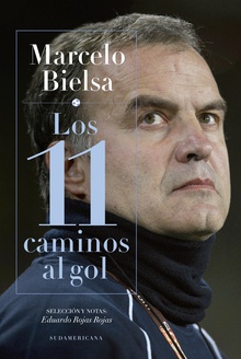 Marcelo Bielsa. Los 11 caminos al gol