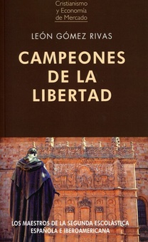 CAMPEONES DE LA LIBERTAD Los maestros de la Segunda Escolástica Española e Iberoamericana