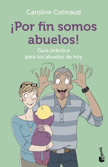 ¡Por fin somos abuelos! Guía práctica para los abuelos de hoy