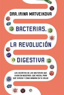 BACTERIAS, LA REVOLUCIÓN DIGESTIVA Los secretos de las bacterias que viven en nosotros