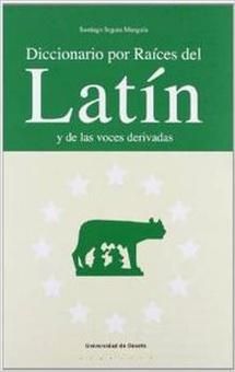 Diccionario por raices del latín y de voces derivadas