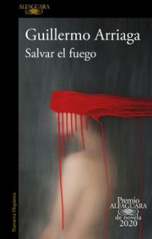 Salvar el fuego (Premio Alfaguara de novela) Premio Alfaguara 2020