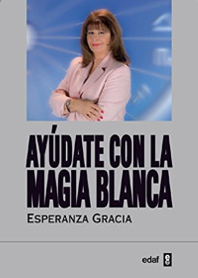 Ayúdate con la magia blanca de Esperanza Gracia