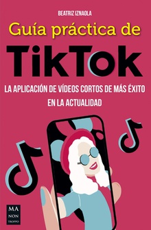 Guía práctica de TikTok La aplicación de vídeos cortos de más éxito en la actualidad