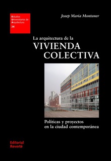 LA ARQUITECTURA DE LA VIVIENDA COLECTIVA Pol¡ticas y proyectos en la ciudad contemporánea