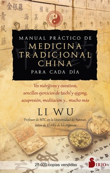 Manual práctico de medicina tradicional china para cada día Tés nutritivos y curativos, sencillos ejercicios de Tai-Chi y Qi-Gong, acupresió