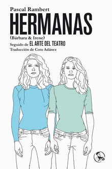 HERMANAS (BÁRBARA & IRENE), SEGUIDO DE EL ARTE DEL TEATRO amp/ Irene), seguido de El Arte del Teatro