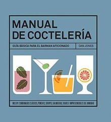 Manual de coctelería Guía básica para el barman aficionado