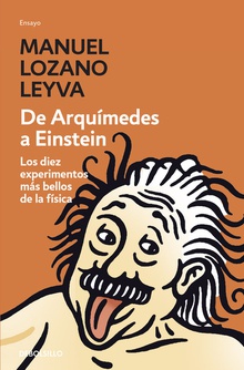 De Arquímedes a Einstein Los diez experimentos más bellos de la física