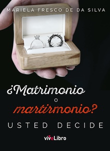 ¿Matrimonio o martirmonio? Usted decide