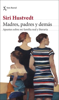 Madres, padres y demás Apuntes sobre mi familia real y literaria